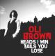 BROWN, OLI-HEADS I WIN TAILS YOU LOOSE