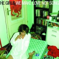 GIRLS, THE-WE MAKE LOVE NOT SONGS