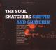SOUL SNATCHERS-SNIFFIN' AND SNATCHIN'