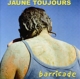 JAUNE TOUJOURS-BARRICADE
