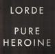 LORDE-PURE HEROINE
