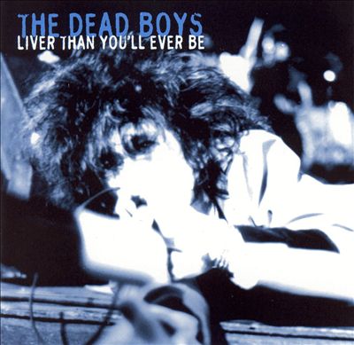 DEAD BOYS, THE-LIVER THAN YOU LL EVER BE