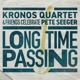KRONOS QUARTET-LONG TIME PASSING
