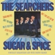 SEARCHERS-SUGAR & SPICE