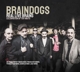BRAINDOGS-REAL LIVE BRAINS: CELEBRATION OF TO...