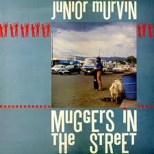 JUNIOR MURVIN-MUGGERS IN THE STREET