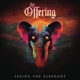 OFFERING, THE-SEEING THE ELEPHANT
