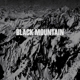 BLACK MOUNTAIN-BLACK MOUNTAIN