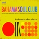 BAHAMA SOUL CLUB-BOHEMIA AFTER DAWN