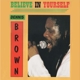 BROWN, DENNIS-BELIEVE IN YOURSELF