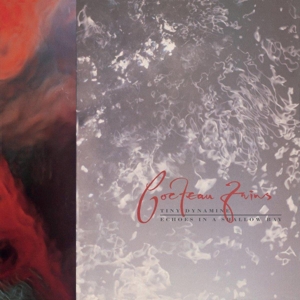 COCTEAU TWINS-TINY DYNAMINE/ECHOES IN A SHALLOW