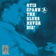 SPANN, OTIS-BLUES NEVER DIE!
