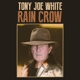 WHITE, TONY JOE-RAIN CROW