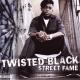 TWISTED BLACK-STREET FAME