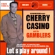 CHERRY CASINO & THE GAMBLERS-LET'S PLAY AROUND