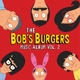 BOB'S BURGERS-THE BOB'S BURGERS MUSIC ALBUM V...