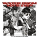 WATER FROM YOUR EYES-EVERYONE'S CRUSHED