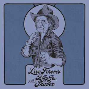 SHAVER, BILLY JOE-LIVE FOREVER: A TRIBUTE TO BILLY JOE SHAVER