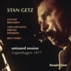 GETZ, STAN-COPENHAGEN UNISSUED SESSION 1977