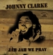 CLARKE, JOHNNY-JAH JAH WE PRAY