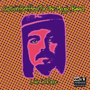 CAPTAIN BEEFHEART & HIS MAGIC BAND-LIVE N RARE