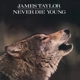 TAYLOR, JAMES-NEVER DIE YOUNG