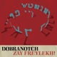 DOBRANOTCH-ZEY FREYLEKH!