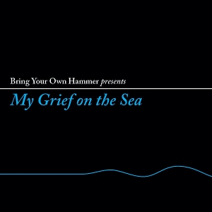 VARIOUS-BRING YOUR OWN HAMMER PRESENTS MY GRIEF ON THE SEA