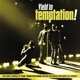 TEMPTATIONS-YIELD TO TEMPTATION