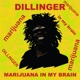 DILLINGER-MARIJUANA IN MY BRAIN