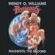 WILLIAMS, WENDY O.-MAGGOTS: THE RECORD
