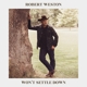 WESTON, ROBERT-WON'T SETTLE DOWN
