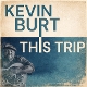 BURT, KEVIN-THIS TRIP
