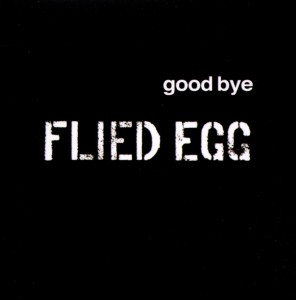 FLIED EGG-GOOD BYE