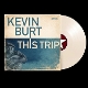 BURT, KEVIN-THIS TRIP -COLOURED-