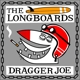 LONG BOARDS-DRAGGER JOE