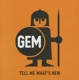 GEM-TELL ME WHAT'S NEW