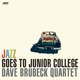 DAVE BRUBECK QUARTET-JAZZ GOES TO JUNIOR COLL...
