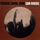 RIVERS, SAM-FUCHSIA SWING.. -REISSUE-