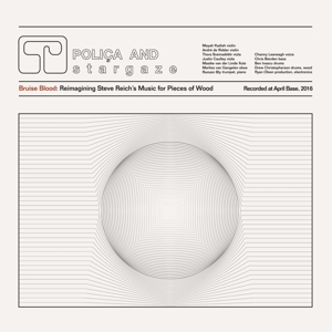 POLI'A & STARGAZE-BRUISE BLOOD REIMAGINING STEVE REICH