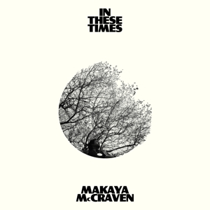 MCCRAVEN, MAKAYA-IN THESE TIMES -COLOURED-