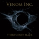 VENOM INC.-THERE'S ONLY BLACK