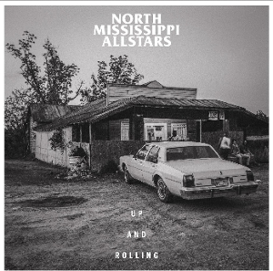 NORTH MISSISSIPPI ALLSTARS-UP AND ROLLING