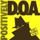 D.O.A.-POSITIVELY EP
