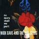 CAVE, NICK & THE BAD SEEDS-NO MORE SHALL WE PART