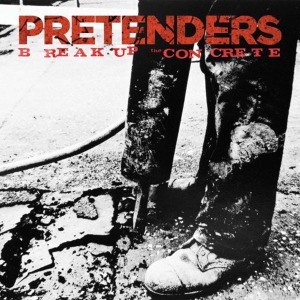 PRETENDERS-BREAK UP THE CONCRETE