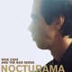 CAVE, NICK & THE BAD SEEDS-NOCTURAMA