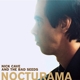 CAVE, NICK & THE BAD SEEDS-NOCTURAMA