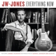 JONES, JW-EVERYTHING NOW
