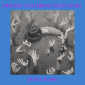 JAMES BLAKE-FRIENDS THAT BREAK YOUR HEART